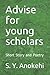 Advise for young scholars by S.Y. Anokehi