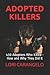 Adopted Killers: 430 Adoptees Who Killed - How and Why They Did It