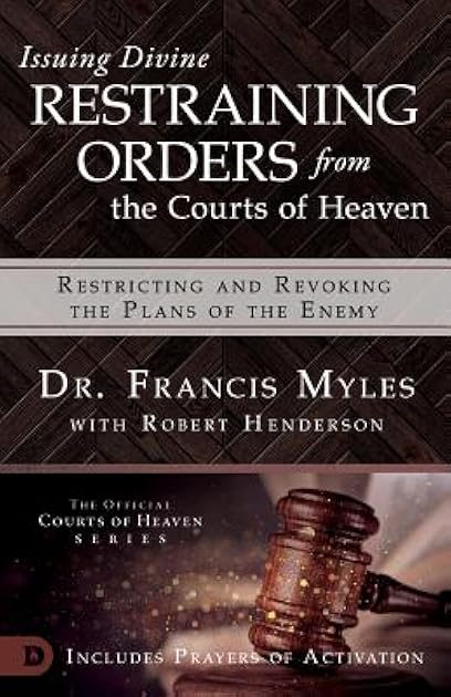 Issuing Divine Restraining Orders from Courts of Heaven: Restricting and Revoking the Plans of the Enemy