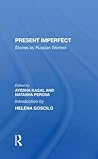 Present Imperfect: Stories by Russian Women