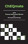 ChEQmate: Using Corporate held Emotional Quotient as a Winning Business Strategy ChEQmate: Using Corporate held Emotional Quotient as a Winning Business Strategy