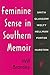 Feminine Sense in Southern Memoir: Smith, Glasgow, Welty, Hellman, Porter, and Hurston