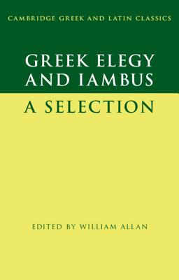 Greek Elegy and Iambus: A Selection (Cambridge Greek and Latin Classics)