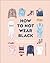 How to Not Wear Black: Find...