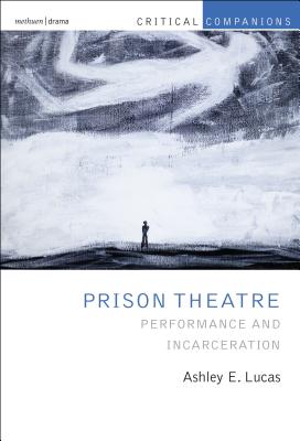 Prison Theatre and the Global Crisis of Incarceration (Critical Companions)