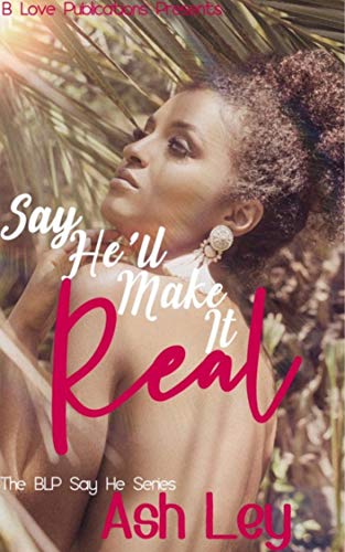 Say He'll Make it Real (The BLP Say He Series Book 7)