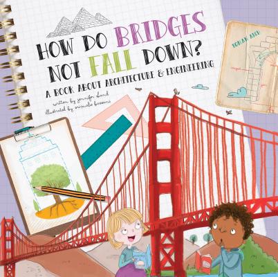How Do Bridges Not Fall Down?: A Book About Architecture & Engineering (Hardcover)