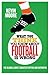 What You Think You Know About Football is Wrong: The Global Game’s Greatest Myths and Untruths