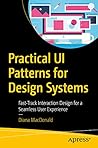 Book cover for Practical UI Patterns for Design Systems: Fast-Track Interaction Design for a Seamless User Experience