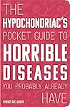 The Hypochondriac's Pocket Guide to Horrible Diseases You Probably Already Have