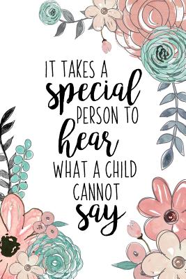 Autism Quotes For Teachers It Takes A Special Person To Hear What A Child Cannot Say: An Autism  Awareness Gift Notebook Teacher Appreciation For Special Education Team  Members Autism Mom Gift By Autism Love