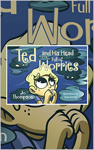 Ted and His Head Full of Worries (Kindle Edition)