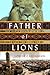 Father of Lions: One Man's ...