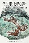 Myths, Dreams, And Theology In Early Christianity