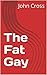 The Fat Gay