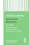 Overcoming Anorexia Nervosa: A Self-Help Guide Using Cognitive Behavioural Techniques