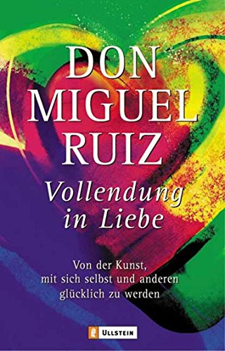 Vollendung in Liebe: Von der Kunst, mit sich selbst und anderen glücklich zu werden (Paperback)