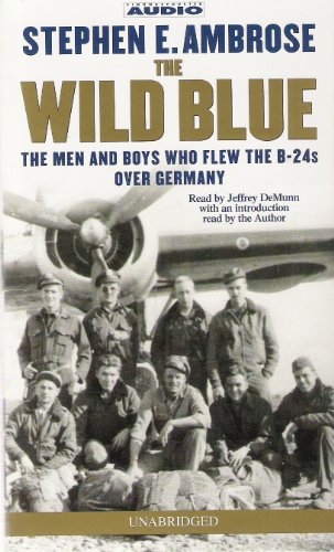 The Wild Blue: The Men & Boys Who Flew the B24s Over Germany