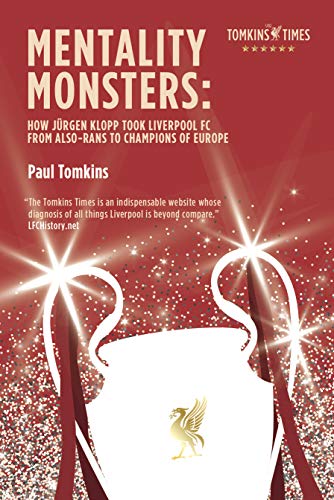 Mentality Monsters: How Jürgen Klopp Took Liverpool FC From Also-Rans To Champions of Europe (Kindle Edition)