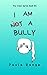 I AM "NOT" A BULLY (The Vis...