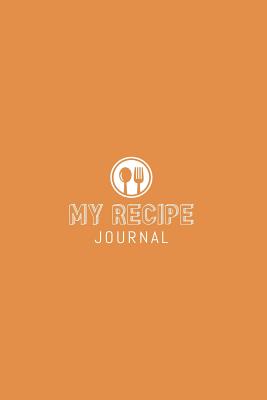 My Recipe Journal: Blank Recipe Book to Write In, Save and Treasure Your 50 Favorite Family Recipes in our 6 x 9 Size Custom Cookbook Journal, and Organizer!