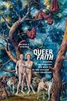 Queer Faith: Reading Promiscuity and Race in the Secular Love Tradition (Sexual Cultures, 52)