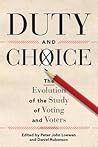 Duty and Choice: The Evolution of the Study of Voting and Voters