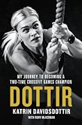 Dottir: My Journey to Becoming a Two-Time CrossFit Games Champion