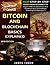 Bitcoin And Blockchain Basics Explained: Your Step-By-Step Guide From Beginner To Expert In Bitcoin, Blockchain And Cryptocurrency Technologies