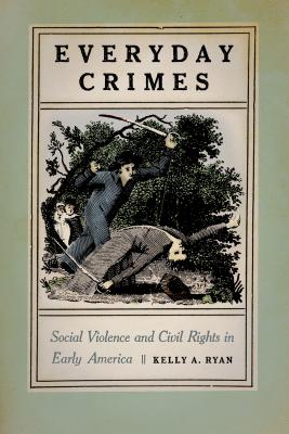 Everyday Crimes: Social Violence and Civil Rights in Early America (Hardcover)