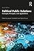 Political Public Relations: Concepts, Principles, and Applications (Routledge Communication Series)