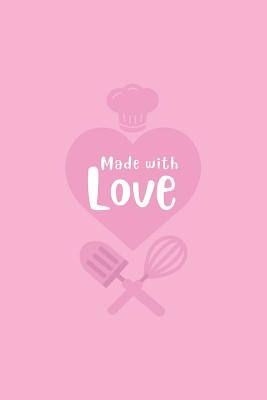 Made With Love: Blank Recipe Book to Write In, Save and Treasure Your 50 Favorite Family Recipes in our 6 x 9 Size Custom Cookbook Journal, and Organizer!