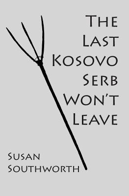The Last Kosovo Serb Won't Leave (Balkan War Novel)