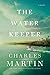 The Water Keeper by Charles Martin