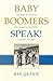 BABY BOOMERS SPEAK!: 187 things we've learned that you need to know NOW ... whatever your age!