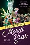 Downtown Mardi Gras: New Carnival Practices in Post-Katrina New Orleans
