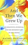 And Then We Grew Up: On Creativity, Potential, and the Imperfect Art of Adulthood Book cover for And Then We Grew Up: On Creativity, Potential, and the Imperfect Art of Adulthood