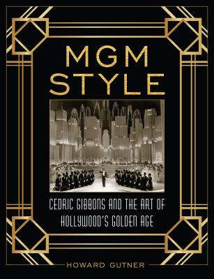 MGM Style: Cedric Gibbons and the Art of the Golden Age of Hollywood (Hardcover)
