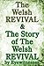 The Welsh Revival & The Story of The Welsh Revival: As Told by Eyewitnesses Together With a Sketch of Evan Roberts and His Message to The World