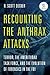 Recounting the Anthrax Attacks: Terror, the Amerithrax Task Force, and the Evolution of Forensics in the FBI