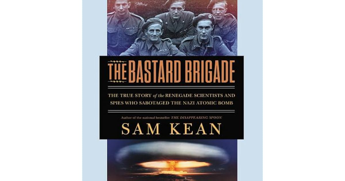 The Bastard Brigade The True Story of the Renegade Scientists and