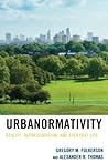 Urbanormativity: Reality, Representation, and Everyday Life (Studies in Urban–Rural Dynamics)