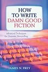 How to Write Damn Good Fiction by James N. Frey