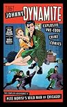 Johnny Dynamite: Explosive Pre-Code Crime Comics - The Complete Adventures of Pete Morisi's Wild Man of Chicago