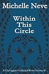 Within This Circle: Ix'Chel Jaguar's Collected Works Volume II-2006 to 2015