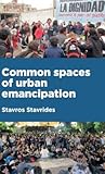 Common spaces of urban emancipation by Stavros Stavrides