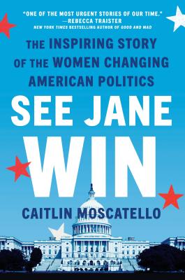See Jane Win: The Inspiring Story of the Women Changing American Politics (Hardcover)
