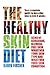 The Healthy Skin Diet: Your complete guide to beautiful skin in just 8 weeks!