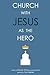 Church with Jesus as the Hero