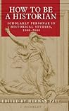 How to be a historian: Scholarly personae in historical studies, 1800–2000